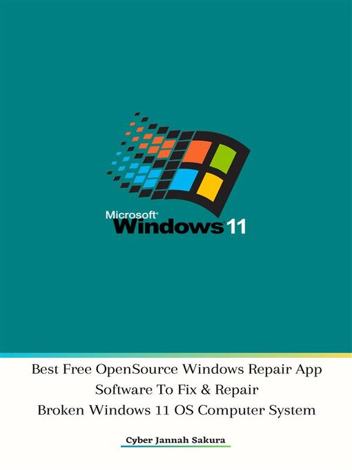 Title details for Best Free Open Source Windows Repair App Software to Fix & Repair Broken Windows 11 OS Computer System by Cyber Jannah Sakura - Wait list